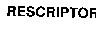 RESCRIPTOR