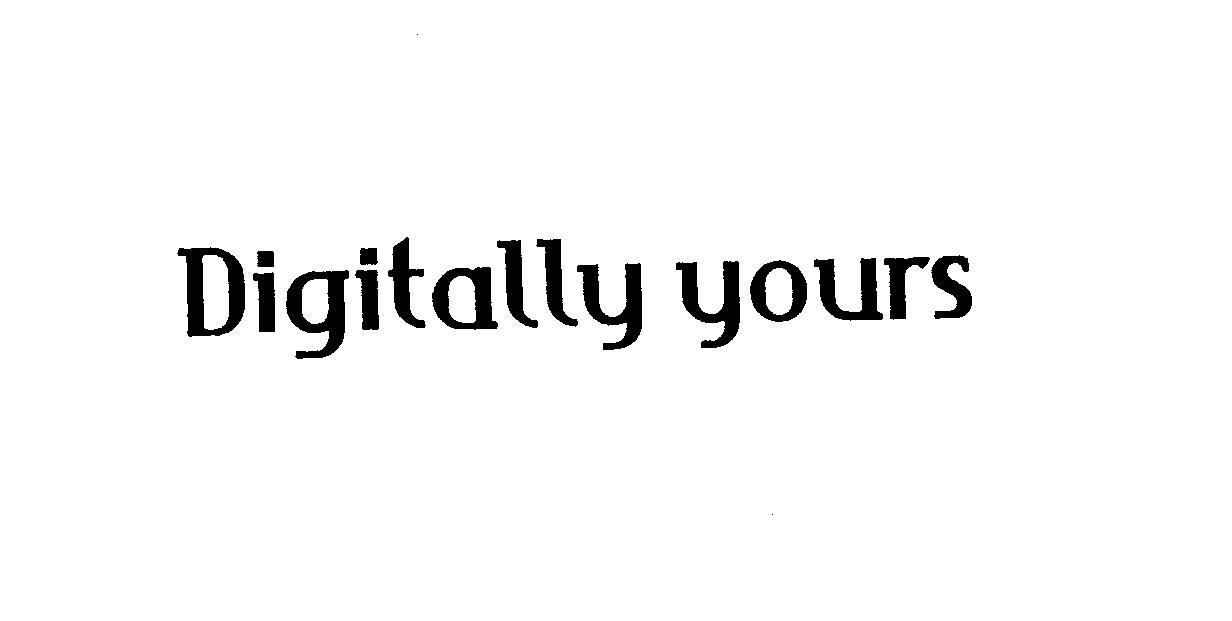 DIGITALLY YOURS  DIGITALLY YOURS