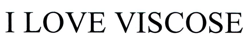 I LOVE VISCOSE