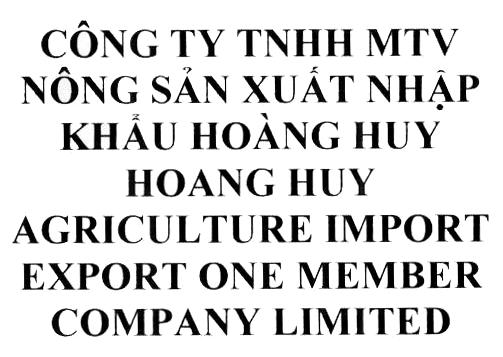 Công Ty TNHH MTV Nông Sản Xuất Nhập Khẩu Hoàng Huy HOANG HUY AGRICULTURE IMPORT EXPORT ONE MEMBER COMPANY LIMITED