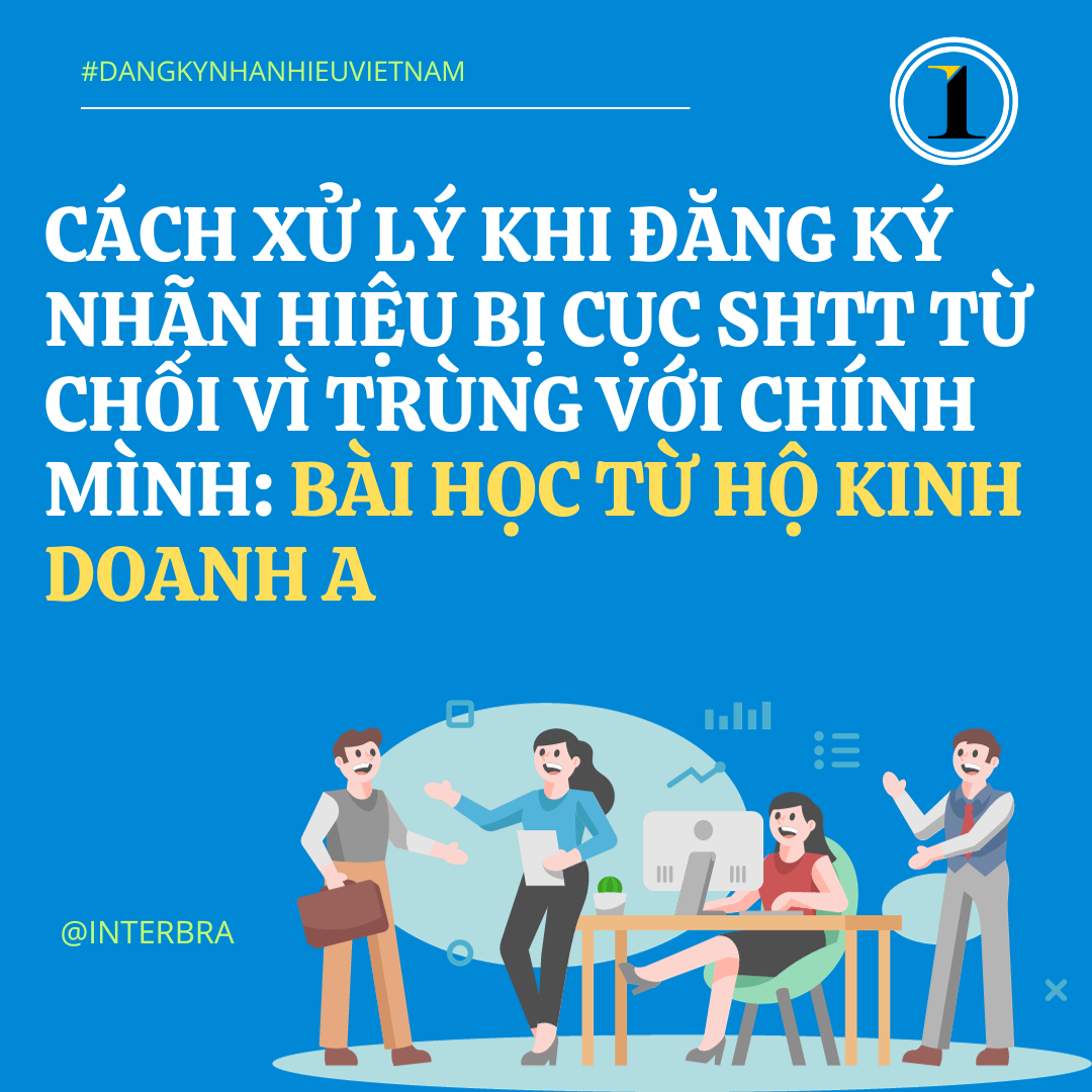 Cách xử lý khi đăng ký nhãn hiệu bị Cục SHTT từ chối vì trùng với chính mình: Bài học từ Hộ Kinh Doanh A