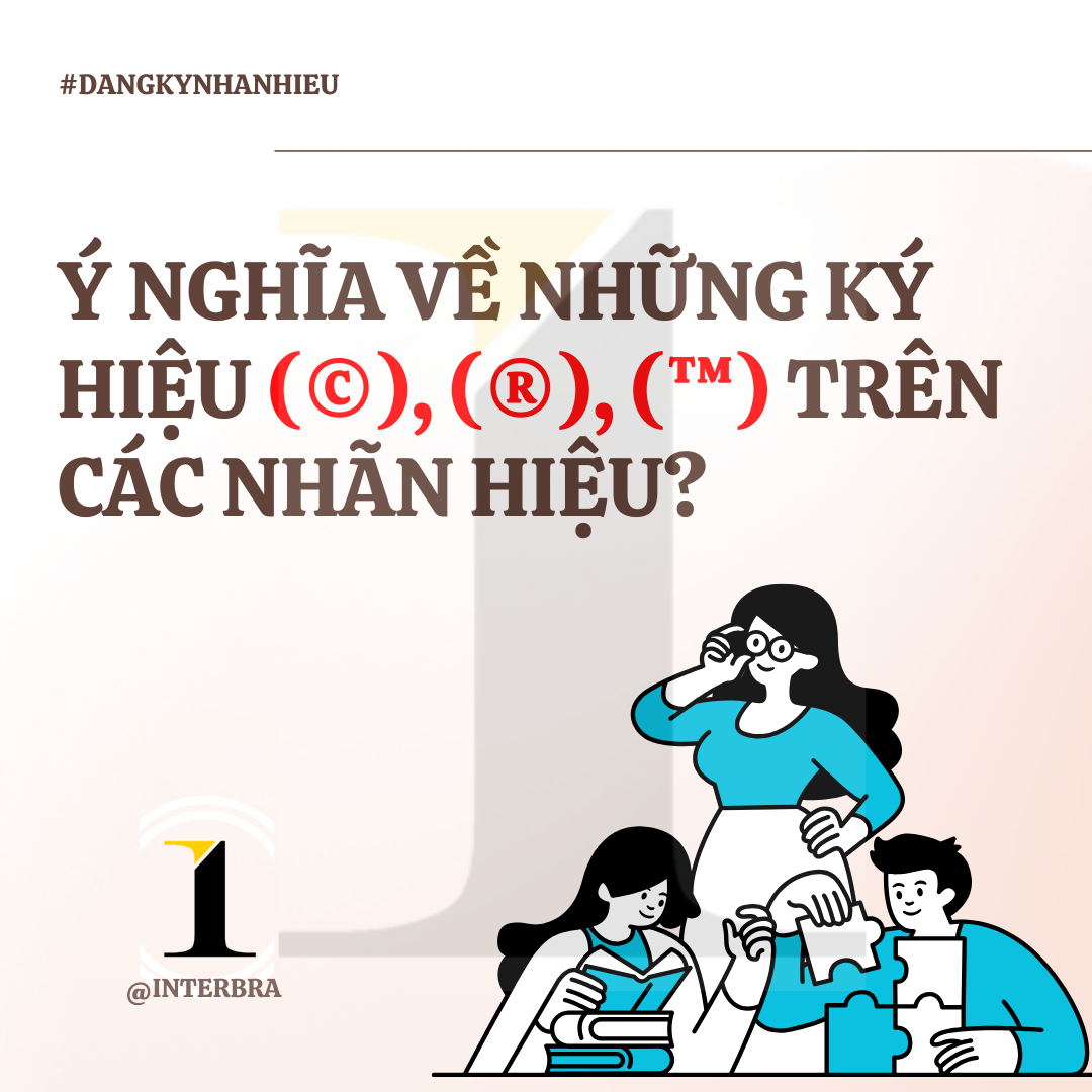 Ý nghĩa về những ký hiệu (©), (®), (™) trên các nhãn hiệu?