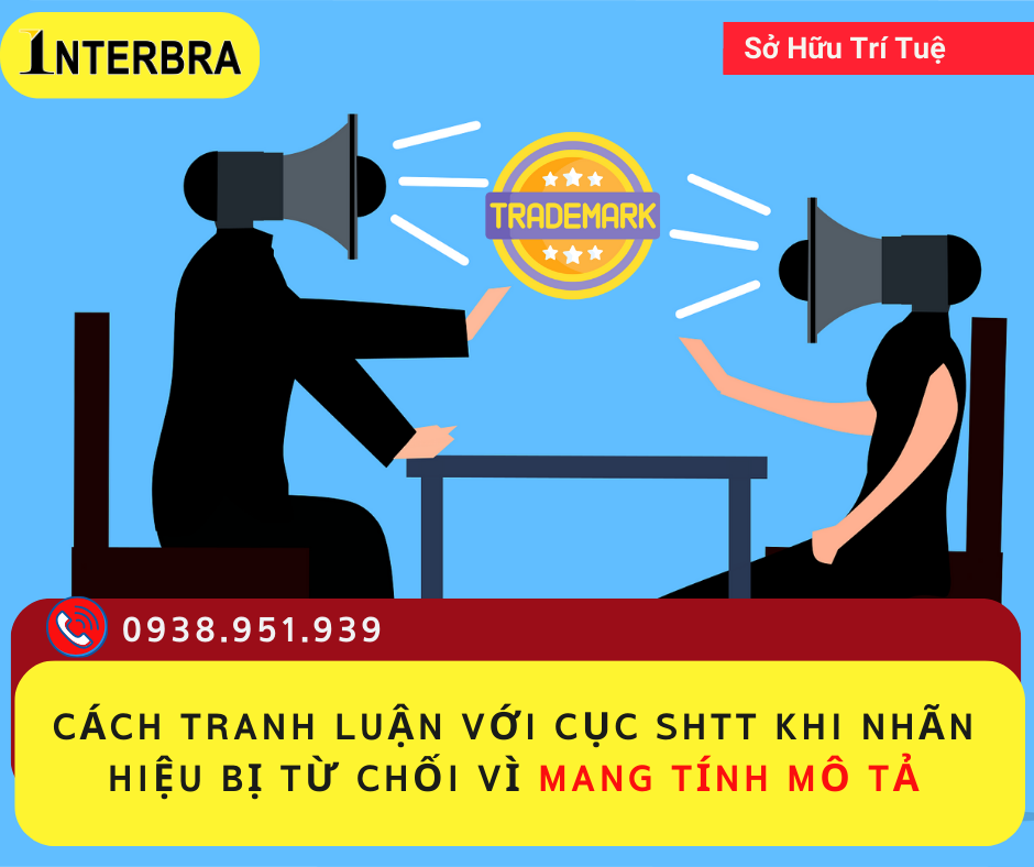 CÁCH TRANH LUẬN VỚI CỤC SHTT KHI NHÃN HIỆU BỊ TỪ CHỐI VÌ MANG TÍNH MÔ TẢ