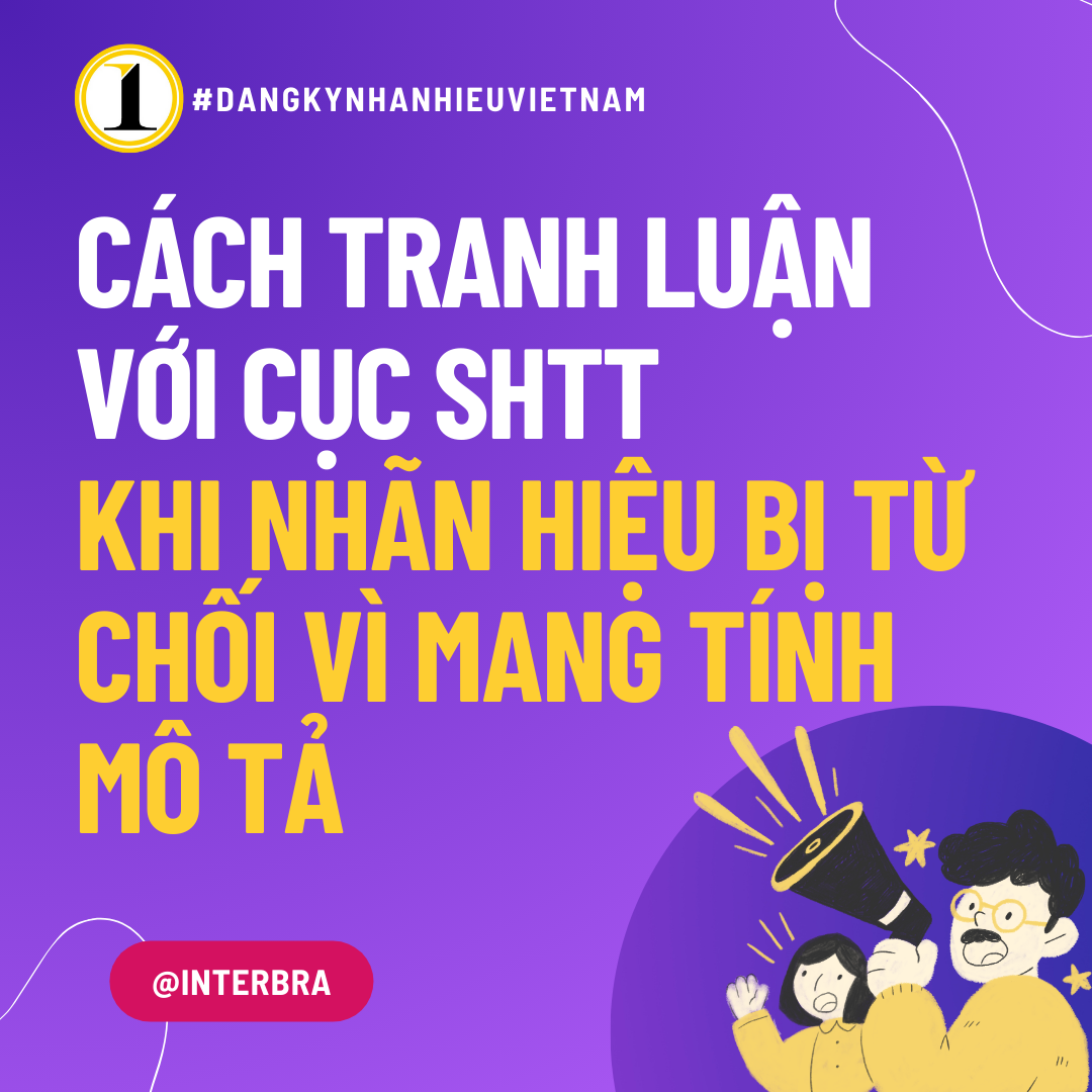 CÁCH TRANH LUẬN VỚI CỤC SHTT KHI NHÃN HIỆU BỊ TỪ CHỐI VÌ MANG TÍNH MÔ TẢ