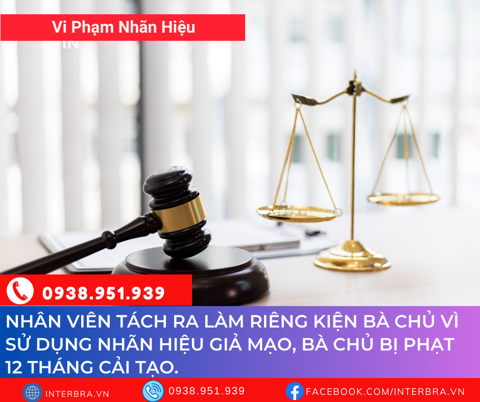 Nhân viên tách ra làm riêng kiện Bà Chủ vì sử dụng nhãn hiệu giả mạo, Bà Chủ bị phạt 12 tháng cải tạo.