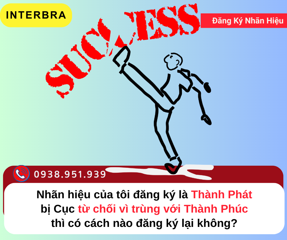 Nhãn hiệu của Tôi đăng ký là Thành Phát bị Cục từ chối vì trùng với Thành Phúc thì có cách nào đăng ký lại không?