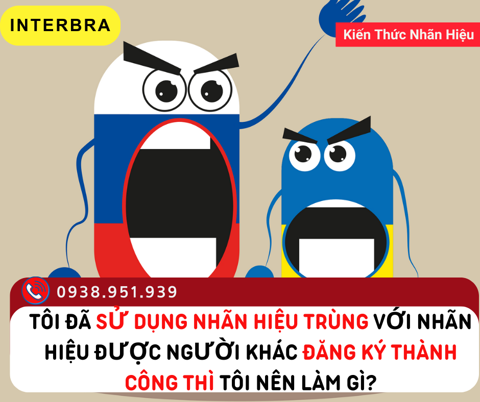 Tôi đã sử dụng nhãn hiệu trùng với nhãn hiệu được người khác đăng ký thành công thì Tôi nên làm gì?