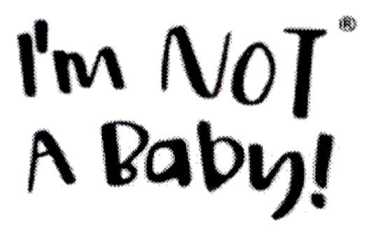I‘m NoT A Baby!