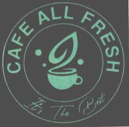 CAFE ALL FRESH It’s The Best